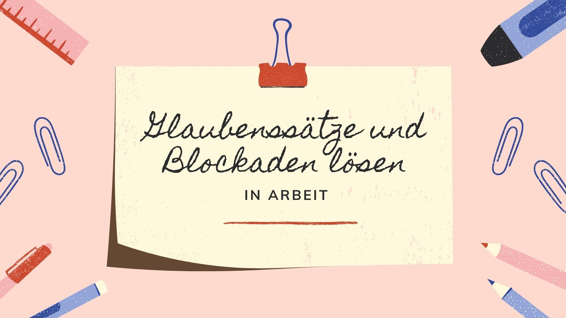 In Arbei Glaubenssätze und Blockaden lösen